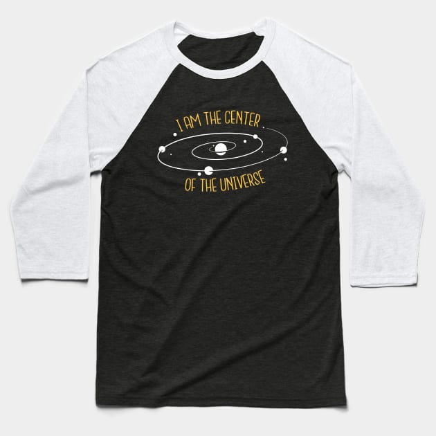 I'm The Center Of The Universe Baseball T-Shirt by Cosmo Gazoo